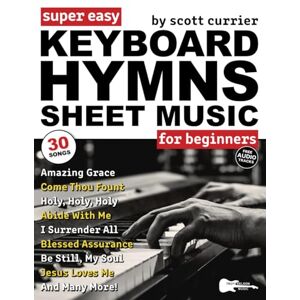 Scott Super Easy Keyboard Hymns Sheet Music for Beginners: 30 Praise and Worship Songs in Big Letter Notes—Amazing Grace, I Surrender All, and More! (Large Print Letter Notes Sheet Music) Scott Super Easy Keyboard Hymns Sheet Music for Beginners: 30 Praise and Worship Songs in Big Letter Notes—Amazing Grace, I Surrender All, and More! (Large Print Letter Notes Sheet Music)