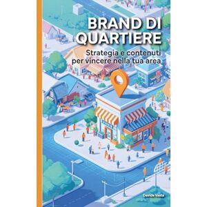 Vasta, Davide Brand di Quartiere: Strategia e contenuti per vincere nella tua area Vasta, Davide Brand di Quartiere: Strategia e contenuti per vincere nella tua area