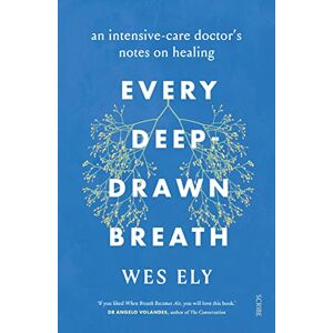 Ely, Wes Every Deep-Drawn Breath: an intensive-care doctor’s notes on healing Ely, Wes Every Deep-Drawn Breath: an intensive-care doctor’s notes on healing