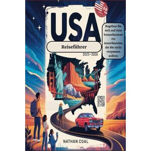 COAL, NATHAN USA-Reiseführer 2025-2026:Begeben Sie sich auf eine bemerkenswerte Amerikareise, die Sie nicht verpassen sollten COAL, NATHAN USA-Reiseführer 2025-2026:Begeben Sie sich auf eine bemerkenswerte Amerikareise, die Sie nicht verpassen sollten