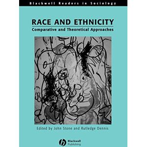 Stone, John Race and Ethnicity: Comparative and Theoretical Approaches: 1 (Wiley Blackwell Readers in Sociology) Stone, John Race and Ethnicity: Comparative and Theoretical Approaches: 1 (Wiley Blackwell Readers in Sociology)