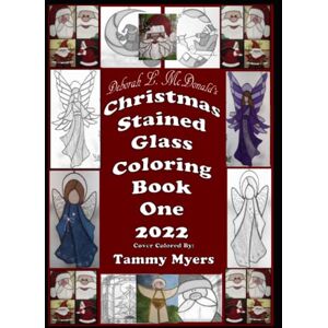 McDonald, MS Deborah L. Deborah L. McDonald's Christmas Stained Glass Coloring Book One 2022 McDonald, MS Deborah L. Deborah L. McDonald's Christmas Stained Glass Coloring Book One 2022