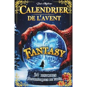 Mythson, Jack Calendrier de l’Avent Fantasy pour Adulte et Ado: 24 histoires fantastiques de Noël remplies de magie, dragons, elfes et aventures épiques pour patienter jusqu'à Noël Mythson, Jack Calendrier de l’Avent Fantasy pour Adulte et Ado: 24 histoires fantastiques de Noël remplies de magie, dragons, elfes et aventures épiques pour patienter jusqu'à Noël