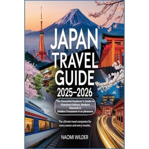 Wilder, Naomi Japan Travel Guide 2025–2026: The Essential Explorer’s Guide to Timeless Culture, Modern Marvels & Hidden Treasures 4 ur pleasure: The Ultimate Travel Companion for Every Season and Every Traveler Wilder, Naomi Japan Travel Guide 2025–2026: The Essential Explorer’s Guide to Timeless Culture, Modern Marvels & Hidden Treasures 4 ur pleasure: The Ultimate Travel Companion for Every Season and Every Traveler