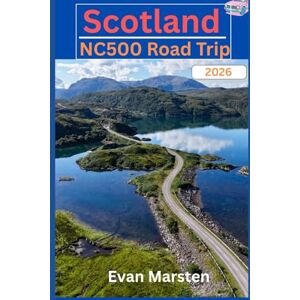Marsten, Evan Scotland NC500 Road Trip 2026: Hidden Beaches, Secret Bothies & Wild Camping: The Ultimate Insider’s Guide to Driving the North Coast 500 Like a Local Marsten, Evan Scotland NC500 Road Trip 2026: Hidden Beaches, Secret Bothies & Wild Camping: The Ultimate Insider’s Guide to Driving the North Coast 500 Like a Local