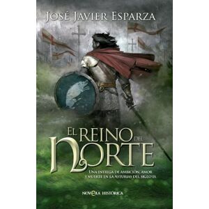 Esparza, José Javier El reino del Norte : una intriga de ambición, amor y muerte en la Asturias del siglo IX Esparza, José Javier El reino del Norte : una intriga de ambición, amor y muerte en la Asturias del siglo IX