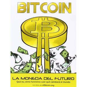 González Otero, Juan Manuel Bitcoin : la moneda del futuro : qué es, cómo funciona y por qué cambiará el mundo González Otero, Juan Manuel Bitcoin : la moneda del futuro : qué es, cómo funciona y por qué cambiará el mundo