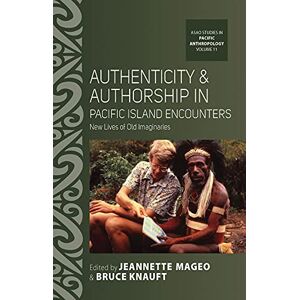 Berghahn Books Authenticity and Authorship in Pacific Island Encounters: New Lives of Old Imaginaries (ASAO Studies in Pacific Anthropology Book 11) Berghahn Books Authenticity and Authorship in Pacific Island Encounters: New Lives of Old Imaginaries (ASAO Studies in Pacific Anthropology Book 11)