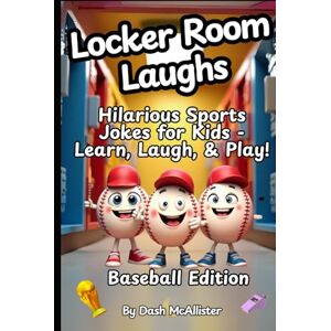 McAllister, Dash Locker Room Laughs Volume 3: Baseball Edition: Hilarious Sports Jokes for Kids Learn, Laugh, & Play! McAllister, Dash Locker Room Laughs Volume 3: Baseball Edition: Hilarious Sports Jokes for Kids Learn, Laugh, & Play!