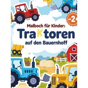 Nehrabi, Babi Malbuch für Kinder: Traktoren auf dem Bauernhof: Lustige Bauernhofmotive, Traktoren und Tiere zum Ausmalen für Jungen und Mädchen im Alter von 4 bis 8 Jahren (Traktor-Malbücher für Kleinkinder) Nehrabi, Babi Malbuch für Kinder: Traktoren auf dem Bauernhof: Lustige Bauernhofmotive, Traktoren und Tiere zum Ausmalen für Jungen und Mädchen im Alter von 4 bis 8 Jahren (Traktor-Malbücher für Kleinkinder)