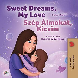 Admont, Shelley Sweet Dreams, My Love (English Hungarian Bilingual Book for Kids) (English Hungarian Bilingual Collection) Admont, Shelley Sweet Dreams, My Love (English Hungarian Bilingual Book for Kids) (English Hungarian Bilingual Collection)