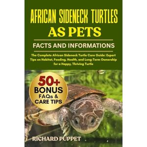 PUPPET, RICHARD AFRICAN SIDENECK TURTLES AS PETS: The Complete African Sideneck Turtle Care Guide: Expert Tips on Habitat, Feeding, Health, and Long-Term Ownership for a Happy, Thriving Turtle PUPPET, RICHARD AFRICAN SIDENECK TURTLES AS PETS: The Complete African Sideneck Turtle Care Guide: Expert Tips on Habitat, Feeding, Health, and Long-Term Ownership for a Happy, Thriving Turtle