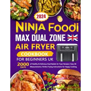Ishbourne, Kressida Ninja Foodi MAX Dual Zone Air Fryer Cookbook for Beginners UK: 2000 Days of Healthy & Delicious Dual Basket Air Fryer Recipes Easy UK Measurements Perfect Frying Instructions for Happy Cooking. Ishbourne, Kressida Ninja Foodi MAX Dual Zone Air Fryer Cookbook for Beginners UK: 2000 Days of Healthy & Delicious Dual Basket Air Fryer Recipes Easy UK Measurements Perfect Frying Instructions for Happy Cooking.