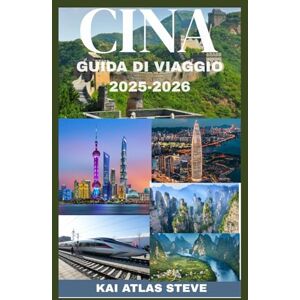Steve, Kai Atlas CINA GUIDA DI VIAGGIO 2025-2026: La guida di viaggio essenziale 2025-2026 per scoprire antiche tradizioni, città futuristiche e destinazioni indimenticabili in una nazione in rapida evoluzione Steve, Kai Atlas CINA GUIDA DI VIAGGIO 2025-2026: La guida di viaggio essenziale 2025-2026 per scoprire antiche tradizioni, città futuristiche e destinazioni indimenticabili in una nazione in rapida evoluzione