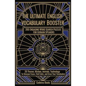 Books, Godwins The Ultimate English Vocabulary Booster: 200 Engaging Word Search Puzzles For German Speakers: 20 Themes: Kitchen, Animals, Technology To Sharpen Focus, Find Calm, and Grow Your Vocabulary Books, Godwins The Ultimate English Vocabulary Booster: 200 Engaging Word Search Puzzles For German Speakers: 20 Themes: Kitchen, Animals, Technology To Sharpen Focus, Find Calm, and Grow Your Vocabulary