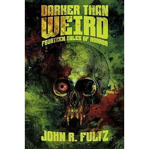 Fultz, John R. Darker Than Weird: Fourteen Tales of Horror Fultz, John R. Darker Than Weird: Fourteen Tales of Horror