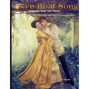 Cunha, Flavio Regis Skye Boat Song: Outlander Main Title Theme — for Choir SSA and Piano Accompaniment: 3 (Choral Works) Cunha, Flavio Regis Skye Boat Song: Outlander Main Title Theme — for Choir SSA and Piano Accompaniment: 3 (Choral Works)