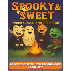 Swift, W.L. Spooky & Sweet: Word Search and Joke Book 100 Word Search Puzzles 2000 Words + 200 Jokes Swift, W.L. Spooky & Sweet: Word Search and Joke Book 100 Word Search Puzzles 2000 Words + 200 Jokes