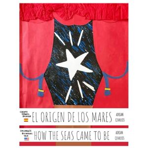 Cevallos, Adrian El Origen de los Mares How the Seas Came to Be: Cuento Infantil Bilingüe Children's Bilingual Tale Cevallos, Adrian El Origen de los Mares How the Seas Came to Be: Cuento Infantil Bilingüe Children's Bilingual Tale