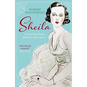 Wainwright, Robert Sheila: The Australian ingenue who bewitched British society Wainwright, Robert Sheila: The Australian ingenue who bewitched British society