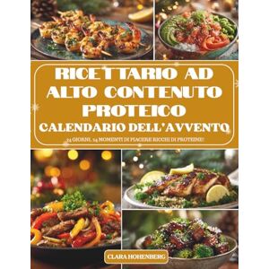 Hohenberg, Clara Calendario dell’Avvento – Ricettario ad Alto Contenuto Proteico: 24 giorni di ricette nutrienti, sane e ricche di proteine per un Avvento pieno di energia, gusto e benessere. Hohenberg, Clara Calendario dell’Avvento – Ricettario ad Alto Contenuto Proteico: 24 giorni di ricette nutrienti, sane e ricche di proteine per un Avvento pieno di energia, gusto e benessere.