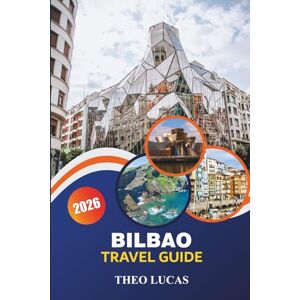 LUCAS, THEO Bilbao Travel Guide 2026: Explore Iconic Museums, Basque Cuisine, Vibrant Festivals, and Hidden Gems for an Unforgettable Cultural Journey LUCAS, THEO Bilbao Travel Guide 2026: Explore Iconic Museums, Basque Cuisine, Vibrant Festivals, and Hidden Gems for an Unforgettable Cultural Journey
