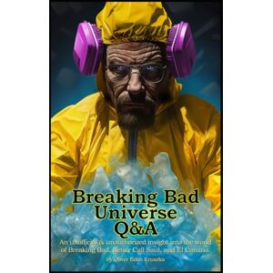 Kruszka, Oliver Breaking Bad Universe Q&A: An unofficial & unauthorized insight into the world of Breaking Bad, Better Call Saul, and El Camino. Kruszka, Oliver Breaking Bad Universe Q&A: An unofficial & unauthorized insight into the world of Breaking Bad, Better Call Saul, and El Camino.