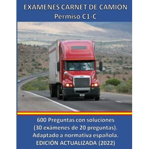 AA., VV. Exámenes Carnet de Camión Permisos C1 C: 600 Preguntas con soluciones. Adaptado a normativa española. Edición actualizada. AA., VV. Exámenes Carnet de Camión Permisos C1 C: 600 Preguntas con soluciones. Adaptado a normativa española. Edición actualizada.