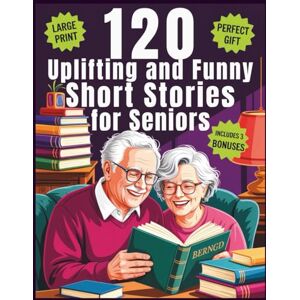 Evelyn, Rose 120 Uplifting And Funny Short Stories for Seniors: Large Print · Easy-to-Read Tales of Laughter & Nostalgia + 3 FREE Bonus Books Inside! · Perfect Gift for Parents, Grandparents & Seniors Evelyn, Rose 120 Uplifting And Funny Short Stories for Seniors: Large Print · Easy-to-Read Tales of Laughter & Nostalgia + 3 FREE Bonus Books Inside! · Perfect Gift for Parents, Grandparents & Seniors
