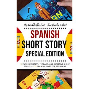 Lime, Lingo SPANISH SHORT STORY SPECIAL EDITION: 12 Murder Mystery, Thriller, and Detective Short Stories, 30 Spanish Jokes for Beginners (2 manuscripts in 1) Lime, Lingo SPANISH SHORT STORY SPECIAL EDITION: 12 Murder Mystery, Thriller, and Detective Short Stories, 30 Spanish Jokes for Beginners (2 manuscripts in 1)