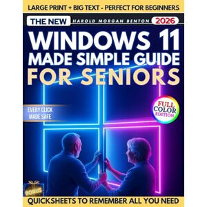 Benton, Harold Morgan Windows 11 Made Simple for Seniors: A Full-Color Step-by-Step Guide with Big Text to End Confusion, Fix Common Problems, Avoid Costly Mistakes, and Use Your PC With Confidence and Real Independence Benton, Harold Morgan Windows 11 Made Simple for Seniors: A Full-Color Step-by-Step Guide with Big Text to End Confusion, Fix Common Problems, Avoid Costly Mistakes, and Use Your PC With Confidence and Real Independence