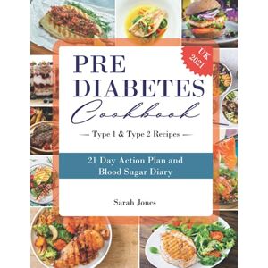 Jones, Sarah Prediabetes Cookbook 2021: The Ultimate Guide for Beginners with Easy and Delicious Prediabetes Diet Recipes. (Diabetic Recipe Book) Jones, Sarah Prediabetes Cookbook 2021: The Ultimate Guide for Beginners with Easy and Delicious Prediabetes Diet Recipes. (Diabetic Recipe Book)