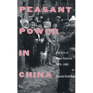 Kelliher, Daniel Peasant Power in China: The Era of Rural Reform, 1979–1989 (Yale Agrarian Studies (Paperback)) Kelliher, Daniel Peasant Power in China: The Era of Rural Reform, 1979–1989 (Yale Agrarian Studies (Paperback))