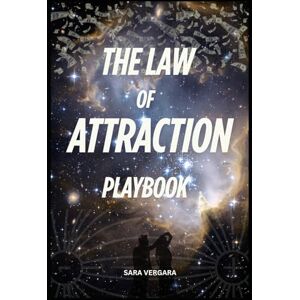 Vergara, Sara The Law of Attraction a Playbook: Think It, Feel It, Have It Transform Your Energy, Transform Your Life Vergara, Sara The Law of Attraction a Playbook: Think It, Feel It, Have It Transform Your Energy, Transform Your Life