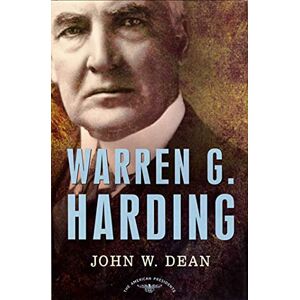 Dean, John W. Warren G. Harding, 1921-1923: The American Presidents Dean, John W. Warren G. Harding, 1921-1923: The American Presidents