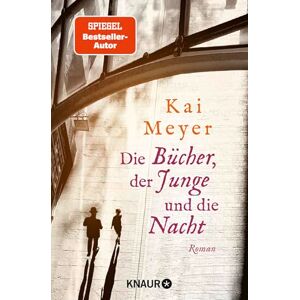Meyer, Kai Die Bücher, der Junge und die Nacht: Roman Eine Liebeserklärung an die Welt der Bücher der Roman des SPIEGEL-Bestsellerautors jetzt im Taschenbuch Meyer, Kai Die Bücher, der Junge und die Nacht: Roman Eine Liebeserklärung an die Welt der Bücher der Roman des SPIEGEL-Bestsellerautors jetzt im Taschenbuch