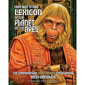 Handley, Rich From Aldo to Zira: Lexicon of the Planet of the Apes: The Comprehensive Unauthorized Encyclopedia: Volume 1 Handley, Rich From Aldo to Zira: Lexicon of the Planet of the Apes: The Comprehensive Unauthorized Encyclopedia: Volume 1