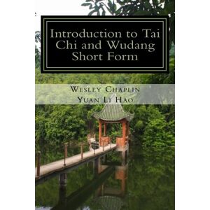 Chaplin, Wesley R Introduction to Tai Chi and Wudang Short Form (Wudang Zhang Sanfeng) Chaplin, Wesley R Introduction to Tai Chi and Wudang Short Form (Wudang Zhang Sanfeng)