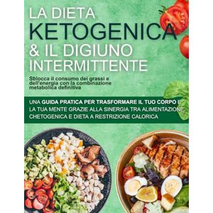 Brenner, dr Alex La dieta chetogenica e il digiuno intermittente Sblocca il consumo dei grassi e dell'energia con la combinazione metabolica definitiva: Una guida ... mente grazie alla alimentazione chetogenica Brenner, dr Alex La dieta chetogenica e il digiuno intermittente Sblocca il consumo dei grassi e dell'energia con la combinazione metabolica definitiva: Una guida ... mente grazie alla alimentazione chetogenica