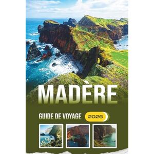 Blake, Fiona L. Madère Guide De Voyage 2026: Festival d'exploration, randonnée, cuisine locale, histoire et traditions culturelles de l'île atlantique Blake, Fiona L. Madère Guide De Voyage 2026: Festival d'exploration, randonnée, cuisine locale, histoire et traditions culturelles de l'île atlantique