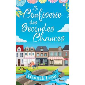 Lynn, Hannah La confiserie des secondes chances (La série La confiserie des secondes chances) Lynn, Hannah La confiserie des secondes chances (La série La confiserie des secondes chances)