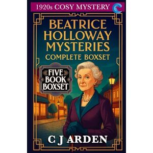 Arden, C J Beatrice Holloway Mysteries Complete Boxset: (1920s Cosy Mystery) FIVE BOOK BOXSET Arden, C J Beatrice Holloway Mysteries Complete Boxset: (1920s Cosy Mystery) FIVE BOOK BOXSET
