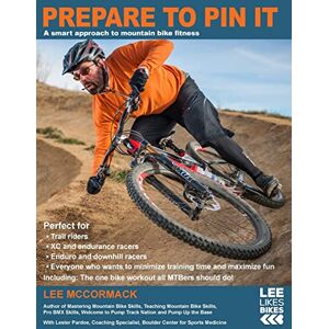 Prepare to Pin It: A smart approach to mountain bike fitness: Volume 2 (Lee Likes Bikes training series) Prepare to Pin It: A smart approach to mountain bike fitness: Volume 2 (Lee Likes Bikes training series)