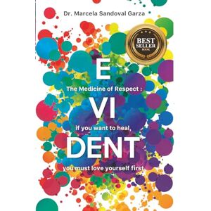 Sandoval Garza, Dra. Marcela Evident: The Medicine of Respect: if you want to heal, you must love yourself first Sandoval Garza, Dra. Marcela Evident: The Medicine of Respect: if you want to heal, you must love yourself first