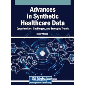 Advances in Synthetic Healthcare Data: Opportunities, Challenges, and Emerging Trends Advances in Synthetic Healthcare Data: Opportunities, Challenges, and Emerging Trends
