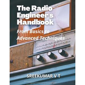 Sreekumar, V T The Radio Engineer's Handbook: From Basics to Advanced Techniques Sreekumar, V T The Radio Engineer's Handbook: From Basics to Advanced Techniques