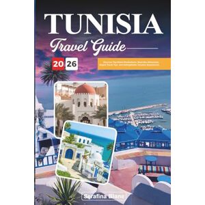 Blane, Serafina TUNISIA TRAVEL GUIDE 2026: Discover Top-Rated Destinations, Must-See Attractions, Expert Travel Tips, and Unforgettable Vacation Experiences Blane, Serafina TUNISIA TRAVEL GUIDE 2026: Discover Top-Rated Destinations, Must-See Attractions, Expert Travel Tips, and Unforgettable Vacation Experiences