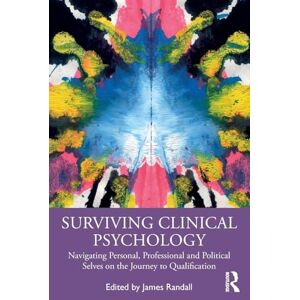 Surviving Clinical Psychology: Navigating Personal, Professional and Political Selves on the Journey to Qualification Surviving Clinical Psychology: Navigating Personal, Professional and Political Selves on the Journey to Qualification