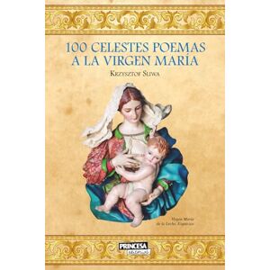 Sliwa, Krzysztof 100 celestes poemas a la Virgen María (Poesía) Sliwa, Krzysztof 100 celestes poemas a la Virgen María (Poesía)