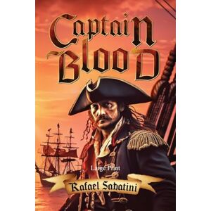 Sabatini, Rafael Captain Blood (Large Print, Annotated): Large Print (Sastrugi Press Classics) Sabatini, Rafael Captain Blood (Large Print, Annotated): Large Print (Sastrugi Press Classics)